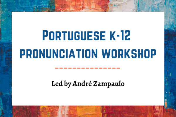 Privileged Beforehand yours Portuguese K-12 Pronunciation Workshop | Center for Latin American Studies